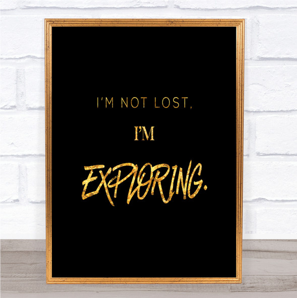 Not Lost Exploring Quote Print Black & Gold Wall Art Picture