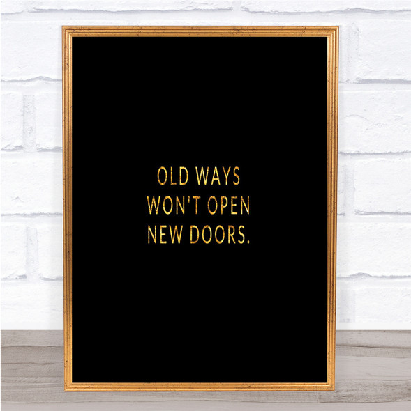 Old Ways Wont Open Doors Quote Print Black & Gold Wall Art Picture