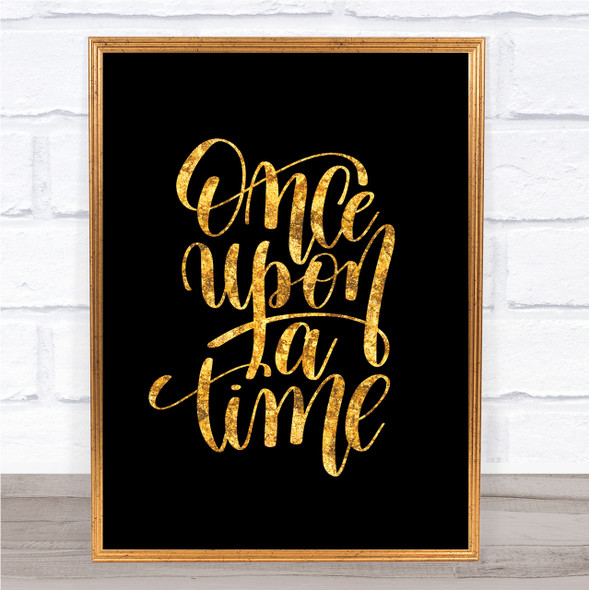 Once A Time Quote Print Black & Gold Wall Art Picture