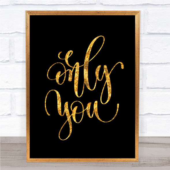 Only You Quote Print Black & Gold Wall Art Picture