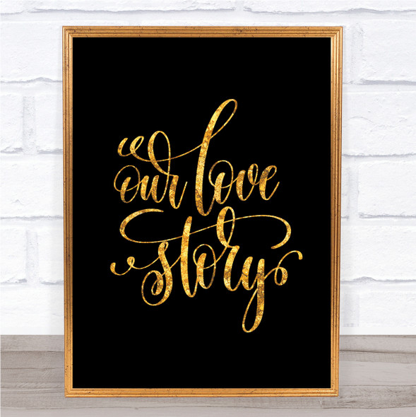 Our Love Story Quote Print Black & Gold Wall Art Picture