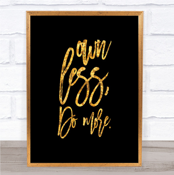 Own Less Quote Print Black & Gold Wall Art Picture