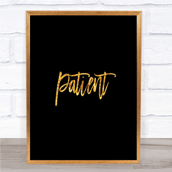 Patient Quote Print Black & Gold Wall Art Picture