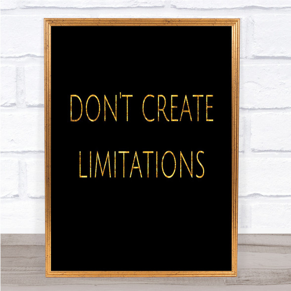 Don't Create Limitations Quote Print Black & Gold Wall Art Picture