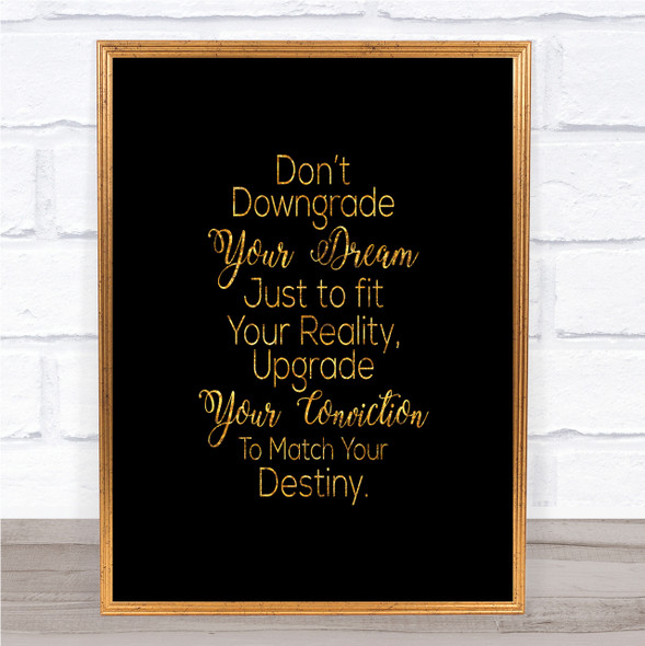 Don't Downgrade Quote Print Black & Gold Wall Art Picture