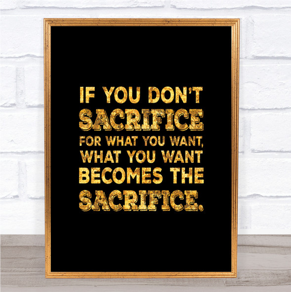 Don't Sacrifice Quote Print Black & Gold Wall Art Picture