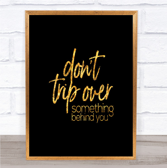 Don't Trip Over Quote Print Black & Gold Wall Art Picture