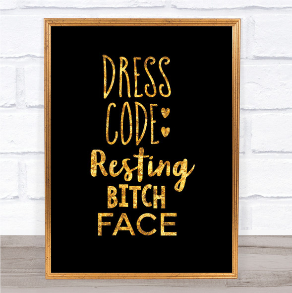 Dress Code Resting Bitch Face Quote Print Black & Gold Wall Art Picture
