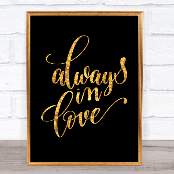Always In Love Quote Print Black & Gold Wall Art Picture