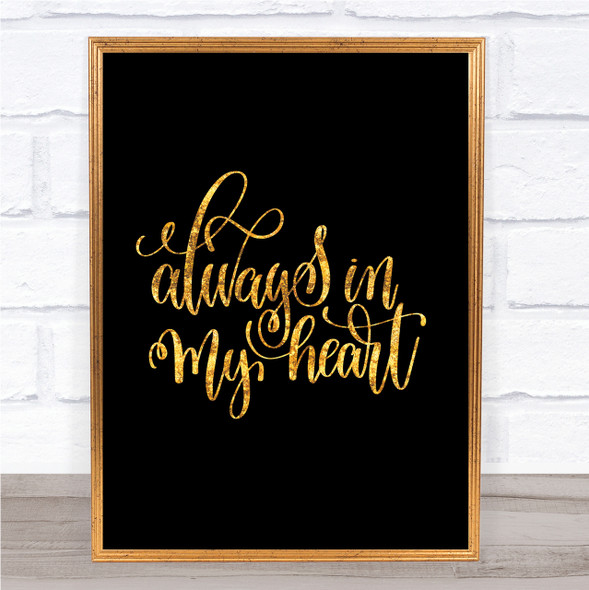Always In My Heart Quote Print Black & Gold Wall Art Picture
