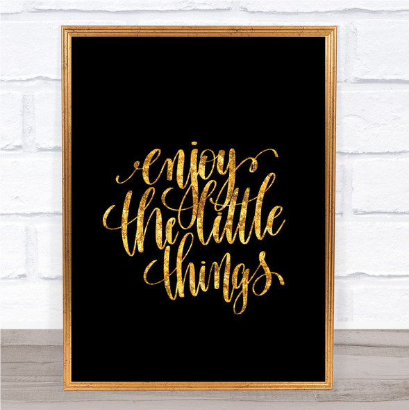 Enjoy Little Things Quote Print Black & Gold Wall Art Picture