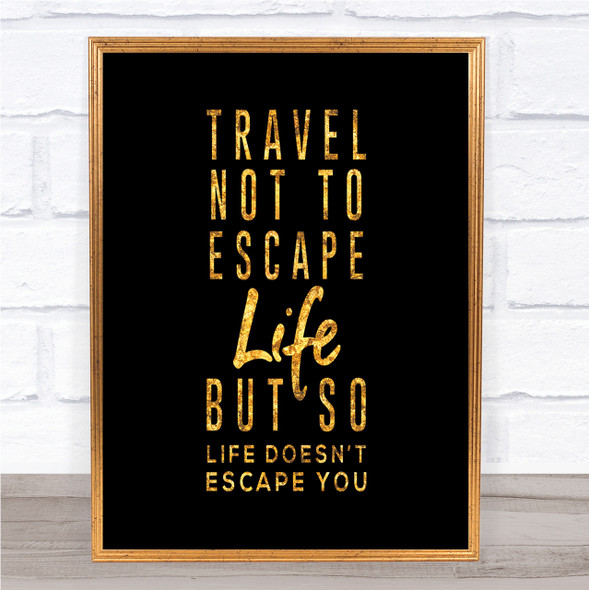 Escape Life Quote Print Black & Gold Wall Art Picture