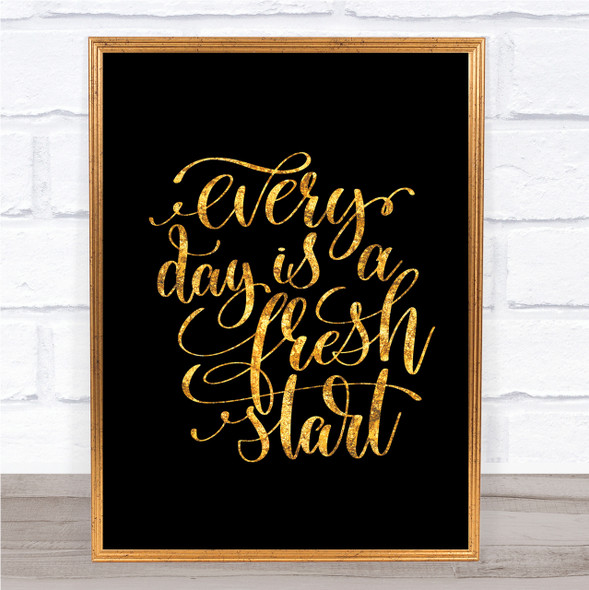 Every Day Is A Fresh Start Quote Print Black & Gold Wall Art Picture