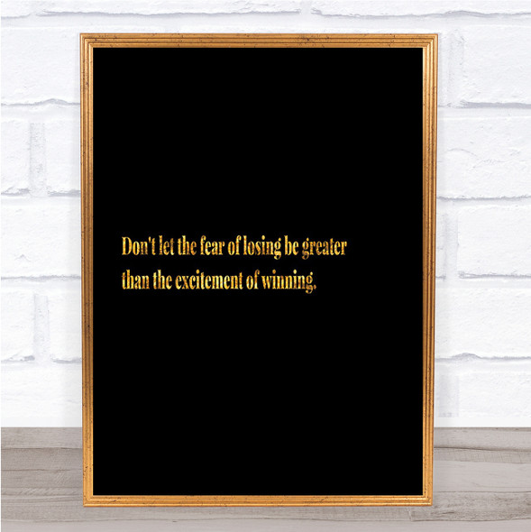 Fear Of Losing Quote Print Black & Gold Wall Art Picture