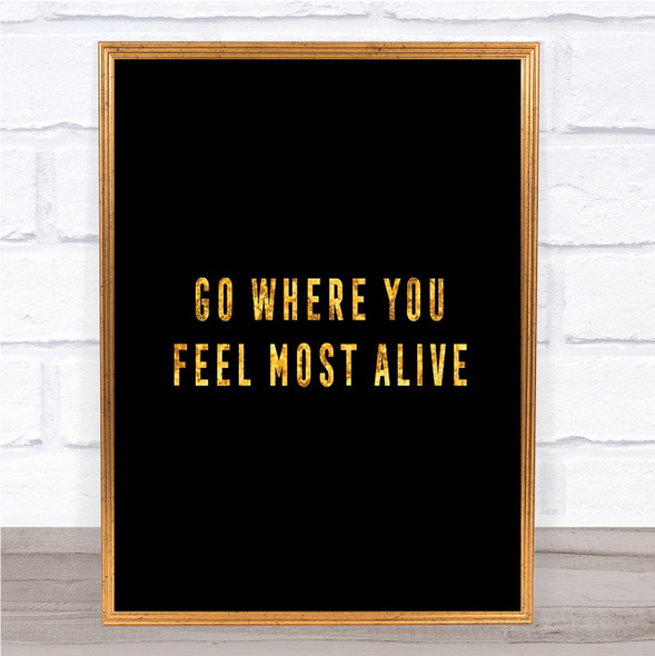 Feel Most Alive Quote Print Black & Gold Wall Art Picture