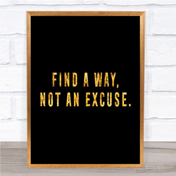 Find A Way Not An Excuse Quote Print Black & Gold Wall Art Picture