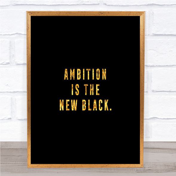 Ambition Is The New Black Quote Print Black & Gold Wall Art Picture