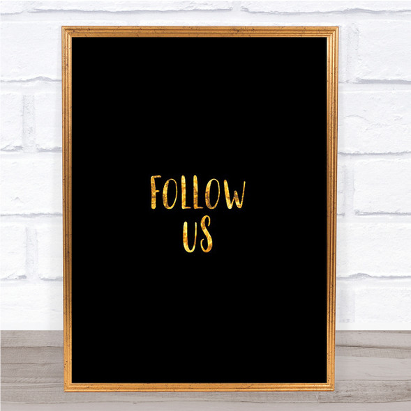 Follow Us Quote Print Black & Gold Wall Art Picture