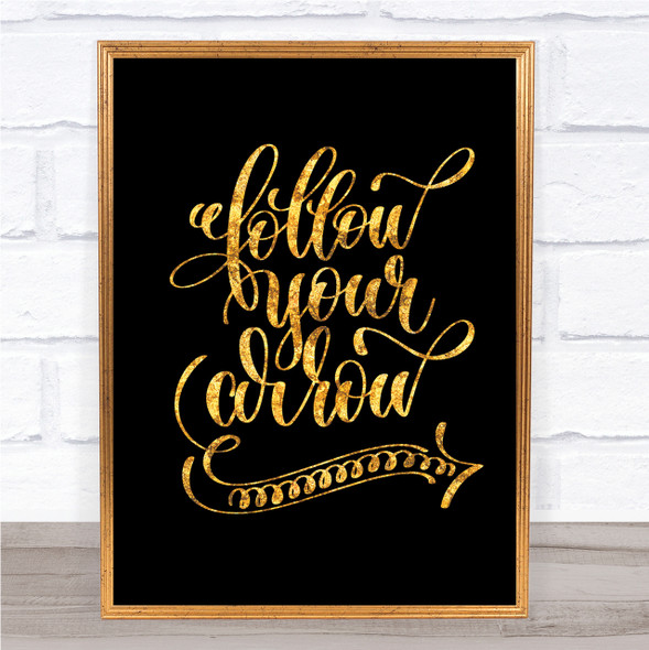 Follow Your Arrow Quote Print Black & Gold Wall Art Picture