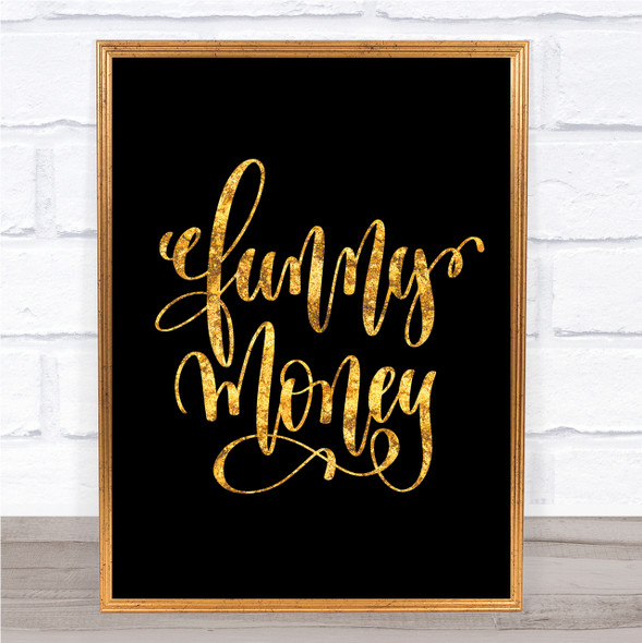 Funny Money Quote Print Black & Gold Wall Art Picture