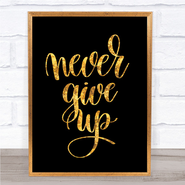 Give Up Quote Print Black & Gold Wall Art Picture