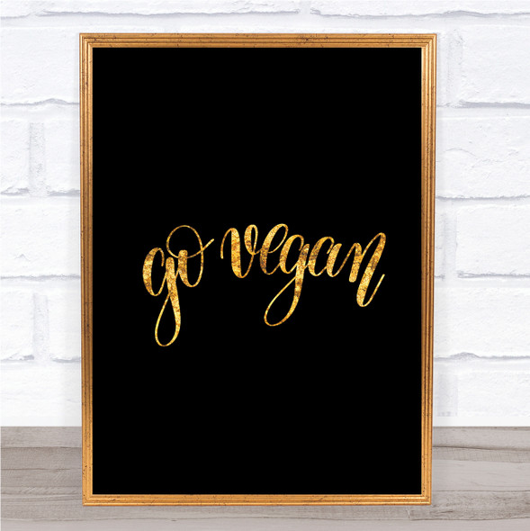 Go Vegan Quote Print Black & Gold Wall Art Picture