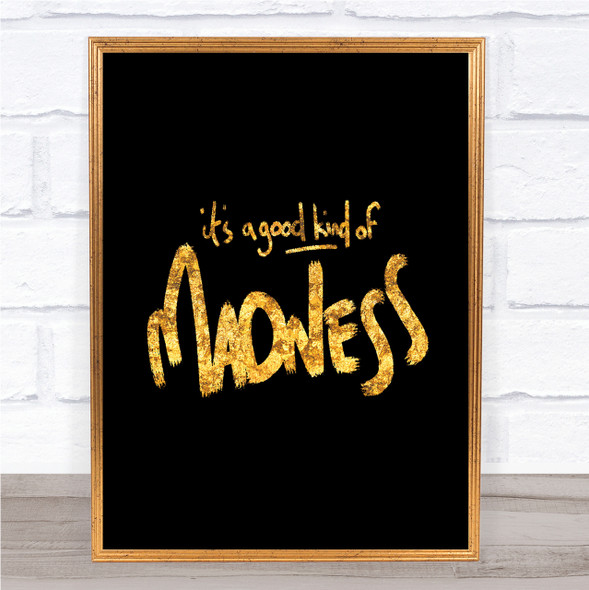 Good Madness Quote Print Black & Gold Wall Art Picture