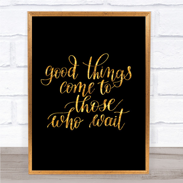 Good Things Come To Those Who Wait Quote Print Poster Word Art Picture