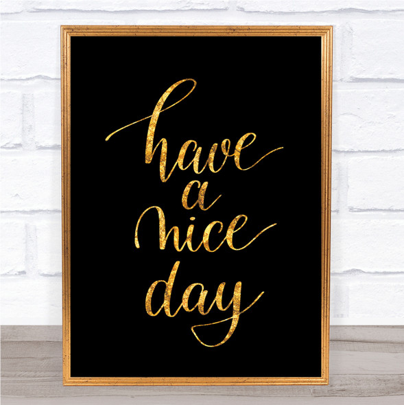 Have A Nice Day Quote Print Black & Gold Wall Art Picture