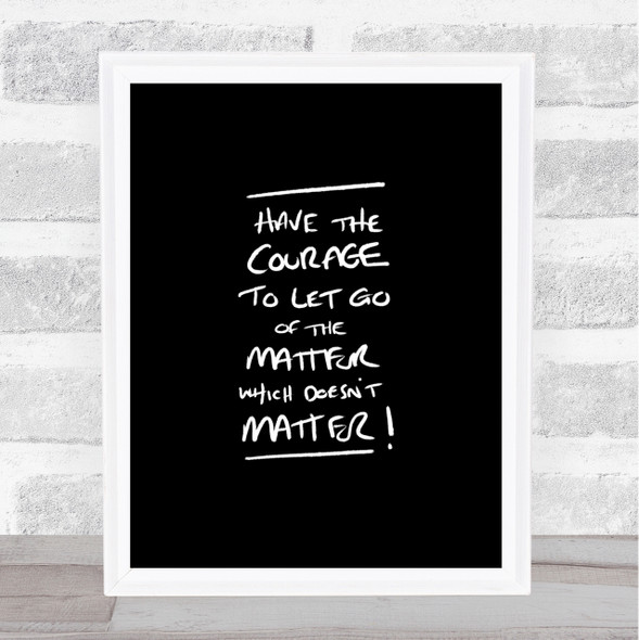 Have Courage Quote Print Black & White