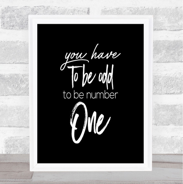 Have To Be Odd Quote Print Black & White