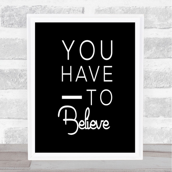 Have To Believe Quote Print Black & White