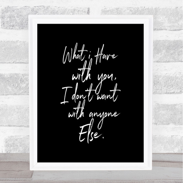 Have With You Quote Print Black & White