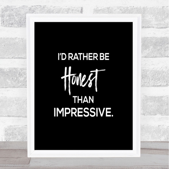 Honest Rather Than Impressive Quote Print Black & White