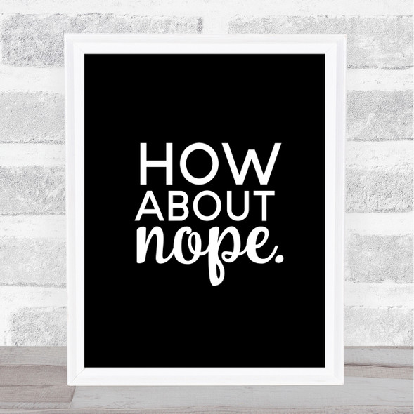 How About Nope Quote Print Black & White
