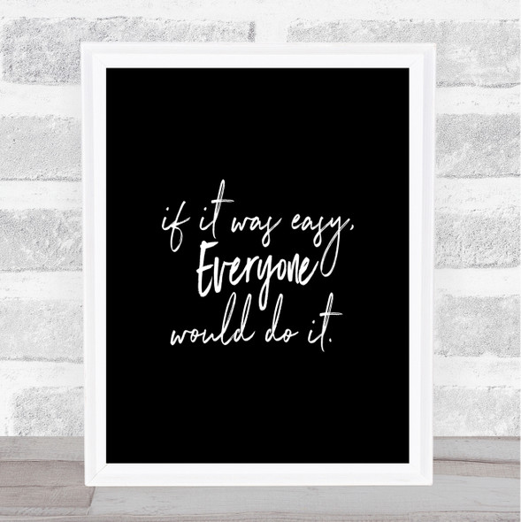 If It Was Easy Quote Print Black & White