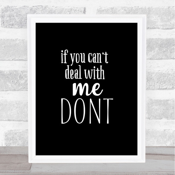If You Cant Deal With Me Quote Print Black & White