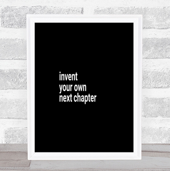 Invent Your Own Next Chapter Quote Print Black & White