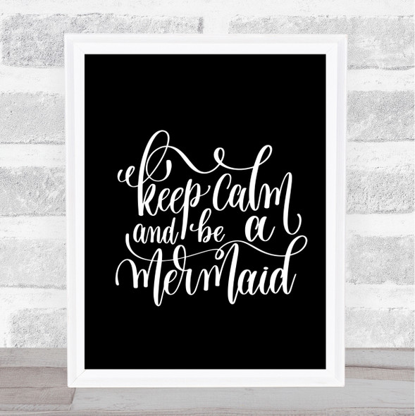 Keep Calm Be Mermaid Quote Print Black & White