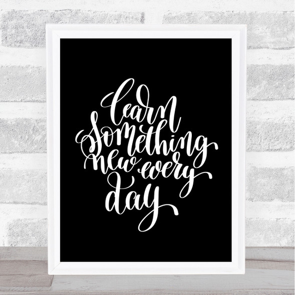 Learn Something Every Day Quote Print Black & White