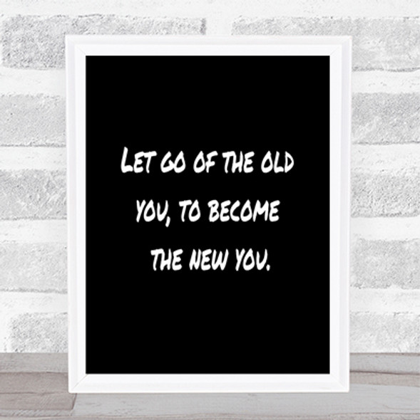 Let Go Of The Old You Quote Print Black & White