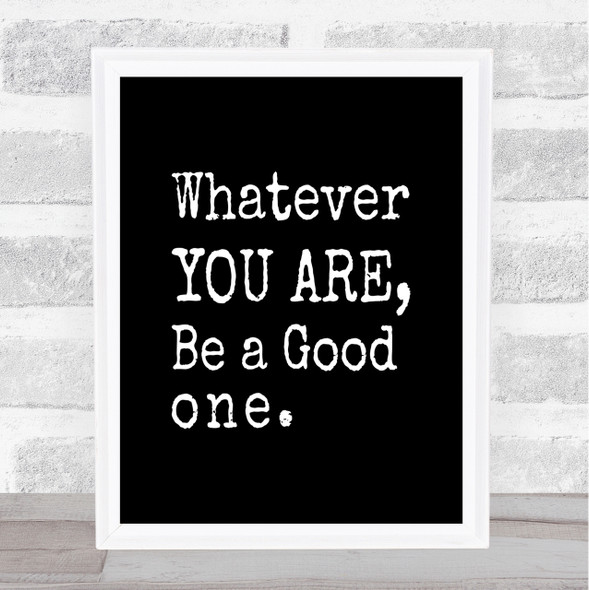 Be A Good One Quote Print Black & White
