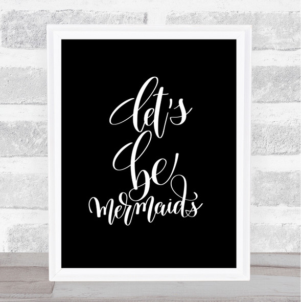 Lets Be Mermaids Quote Print Black & White