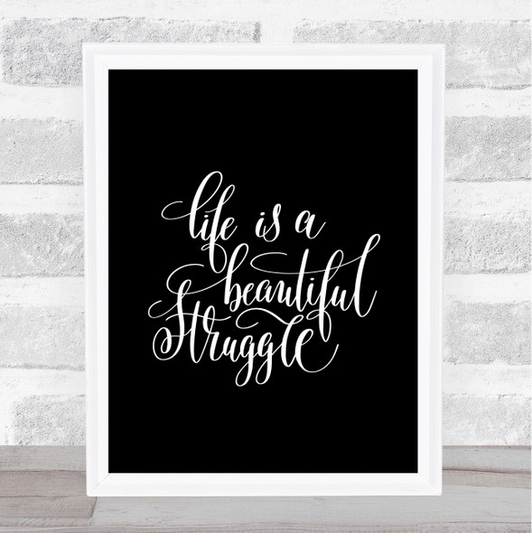 Life Beautiful Struggle Quote Print Black & White