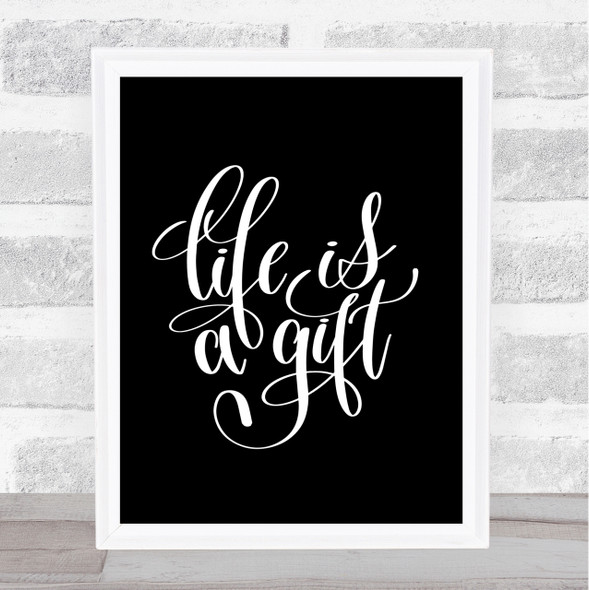 Life Is A Gift Quote Print Black & White