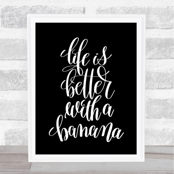 Life Is Better With Banana Quote Print Black & White