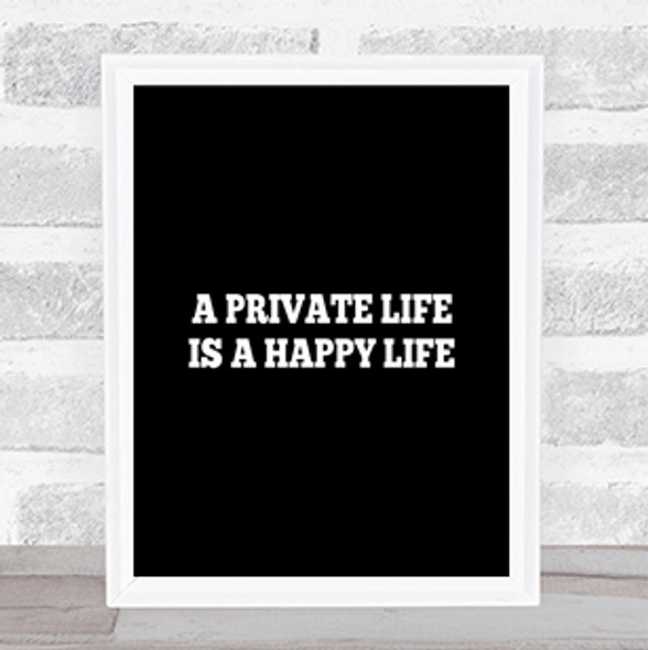 A Private Life Is A Happy Life Quote Print Black & White