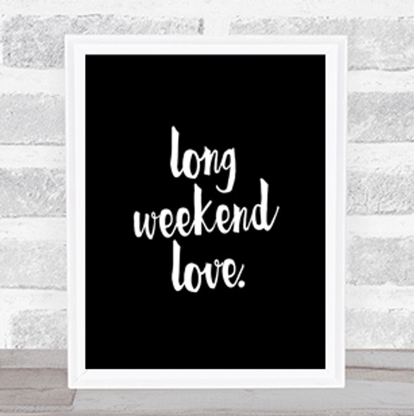 Long Weekend Quote Print Black & White