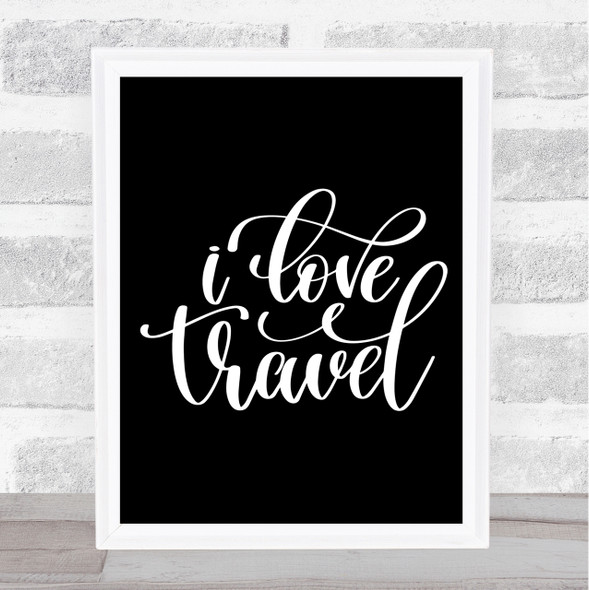 Love Travel Quote Print Black & White