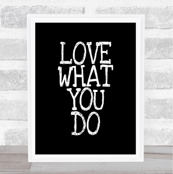 Love What You Do Quote Print Black & White